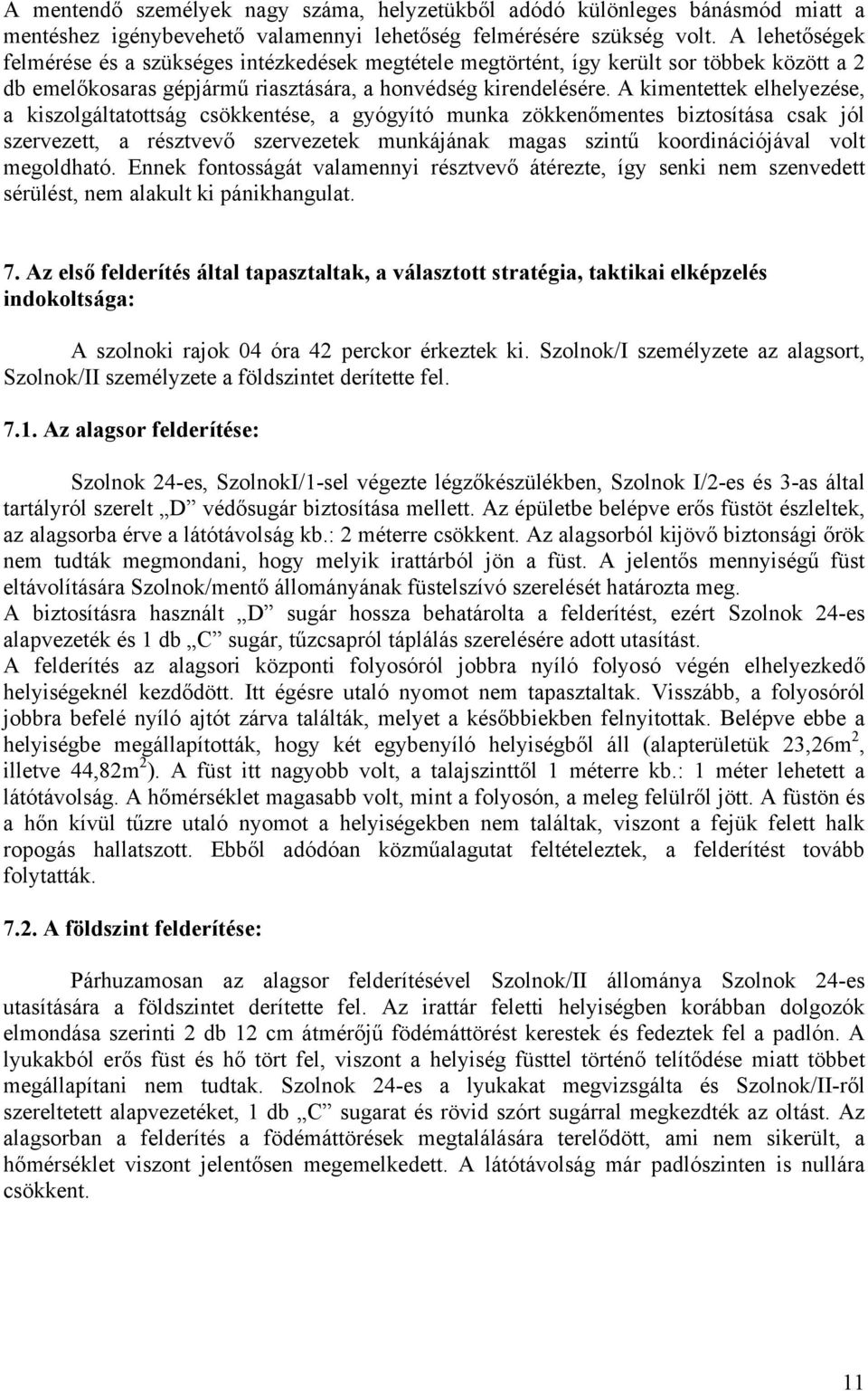 A kimentettek elhelyezése, a kiszolgáltatottság csökkentése, a gyógyító munka zökkenőmentes biztosítása csak jól szervezett, a résztvevő szervezetek munkájának magas szintű koordinációjával volt