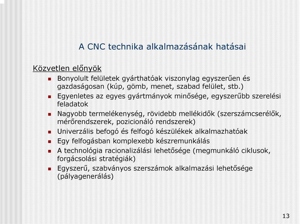 ) Egyenletes az egyes gyártmányok minősége, egyszerűbb szerelési feladatok Nagyobb termelékenység, rövidebb mellékidők (szerszámcserélők,