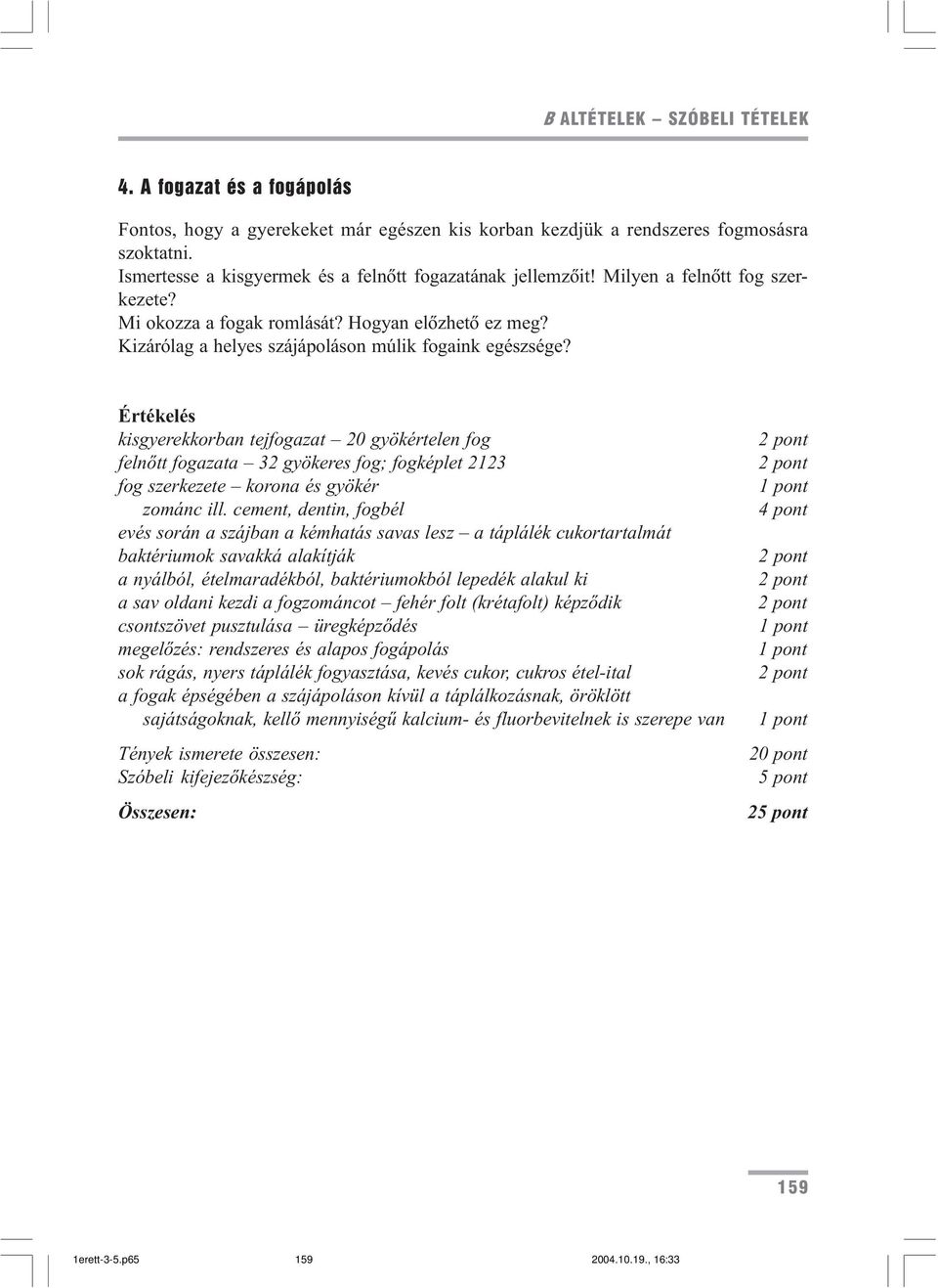 Kizárólag a helyes szájápoláson múlik fogaink egészsége?