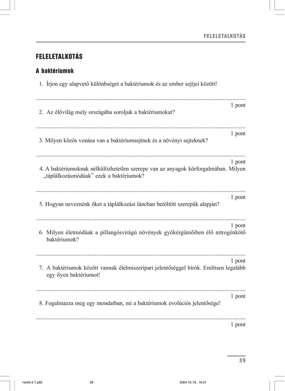 Milyen táplálkozásmódúak ezek a baktériumok? 5. Hogyan neveznénk õket a táplálkozási láncban betöltött szerepük alapján? 6.