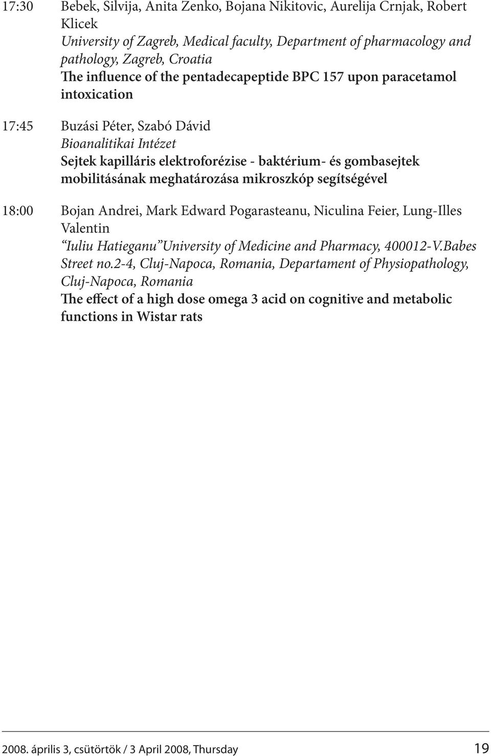 meghatározása mikroszkóp segítségével 18:00 Bojan Andrei, Mark Edward Pogarasteanu, Niculina Feier, Lung-Illes Valentin Iuliu Hatieganu University of Medicine and Pharmacy, 400012-V.Babes Street no.