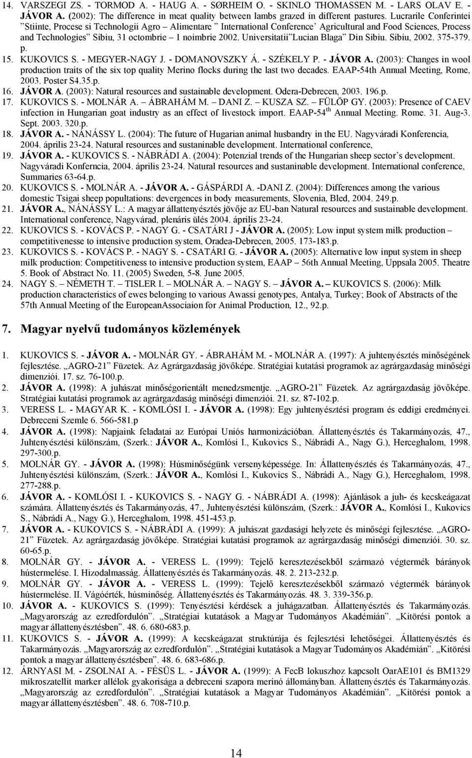 Universitatii Lucian Blaga Din Sibiu. Sibiu, 2002. 375-379. p. 15. KUKOVICS S. - MEGYER-NAGY J. - DOMANOVSZKY Á. - SZÉKELY P. - JÁVOR A.