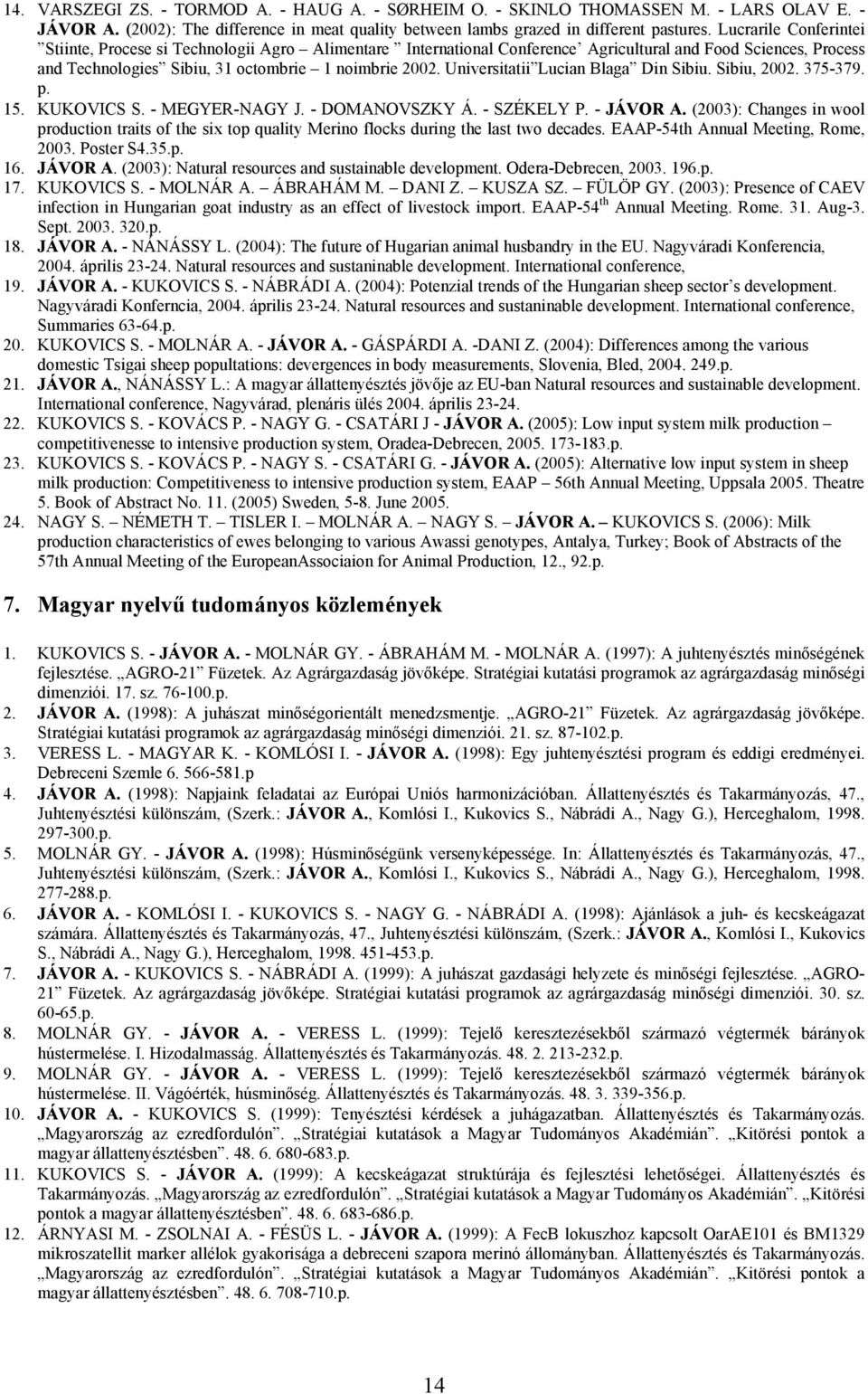 Universitatii Lucian Blaga Din Sibiu. Sibiu, 2002. 375-379. p. 15. KUKOVICS S. - MEGYER-NAGY J. - DOMANOVSZKY Á. - SZÉKELY P. - JÁVOR A.