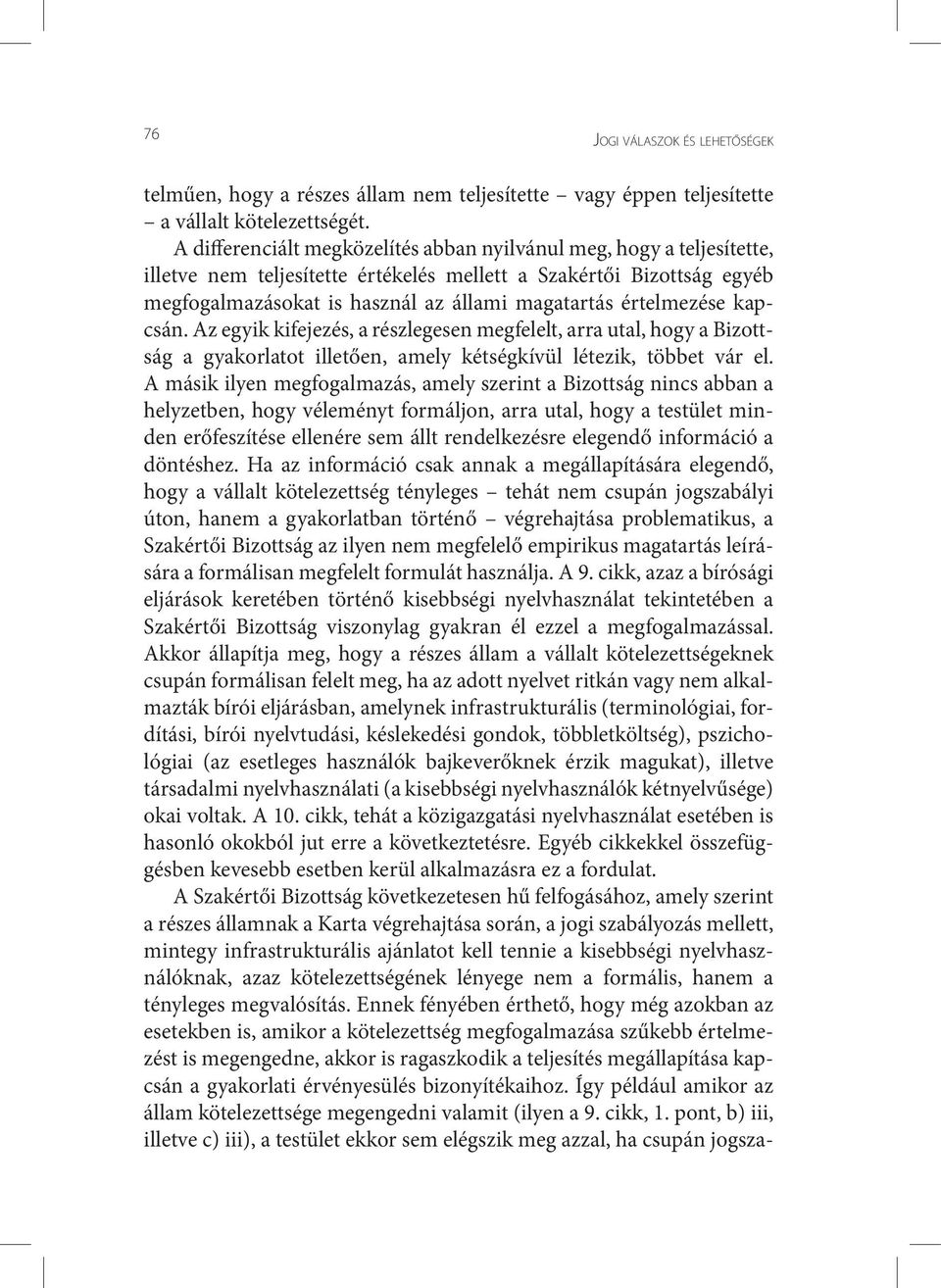 értelmezése kapcsán. Az egyik kifejezés, a részlegesen megfelelt, arra utal, hogy a Bizottság a gyakorlatot illetően, amely kétségkívül létezik, többet vár el.