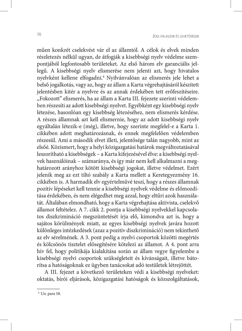 A kisebbségi nyelv elismerése nem jelenti azt, hogy hivatalos nyelvként kellene elfogadni.