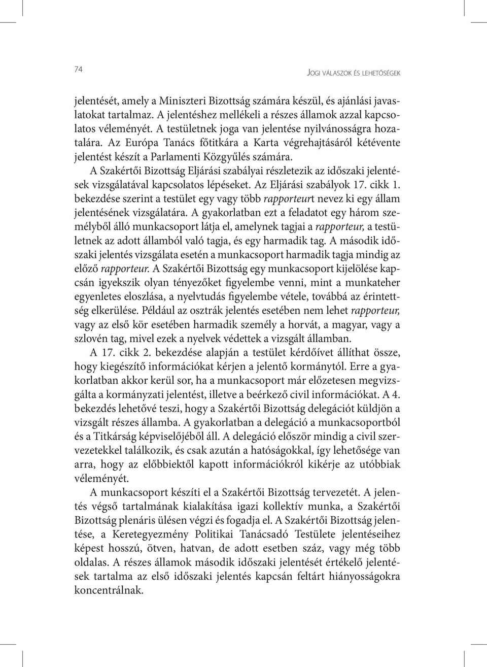 A Szakértői Bizottság Eljárási szabályai részletezik az időszaki jelentések vizsgálatával kapcsolatos lépéseket. Az Eljárási szabályok 17. cikk 1.