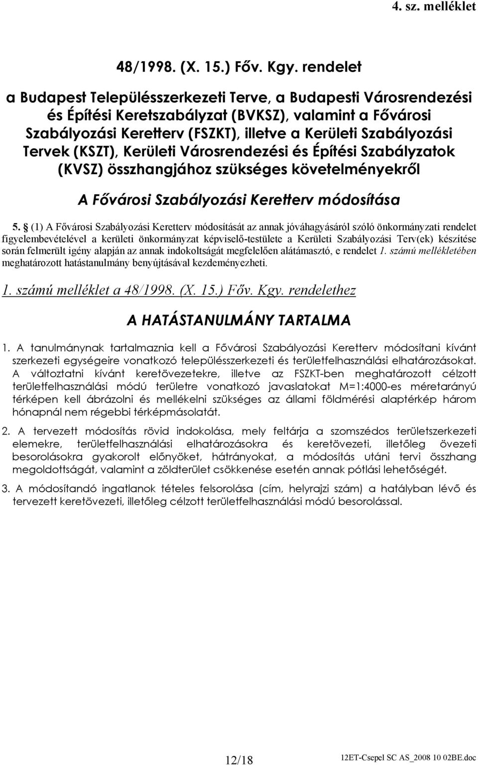 Tervek (KSZT), Kerületi Városrendezési és Építési Szabályzatok (KVSZ) összhangjához szükséges követelményekről A Fővárosi Szabályozási Keretterv módosítása 5.