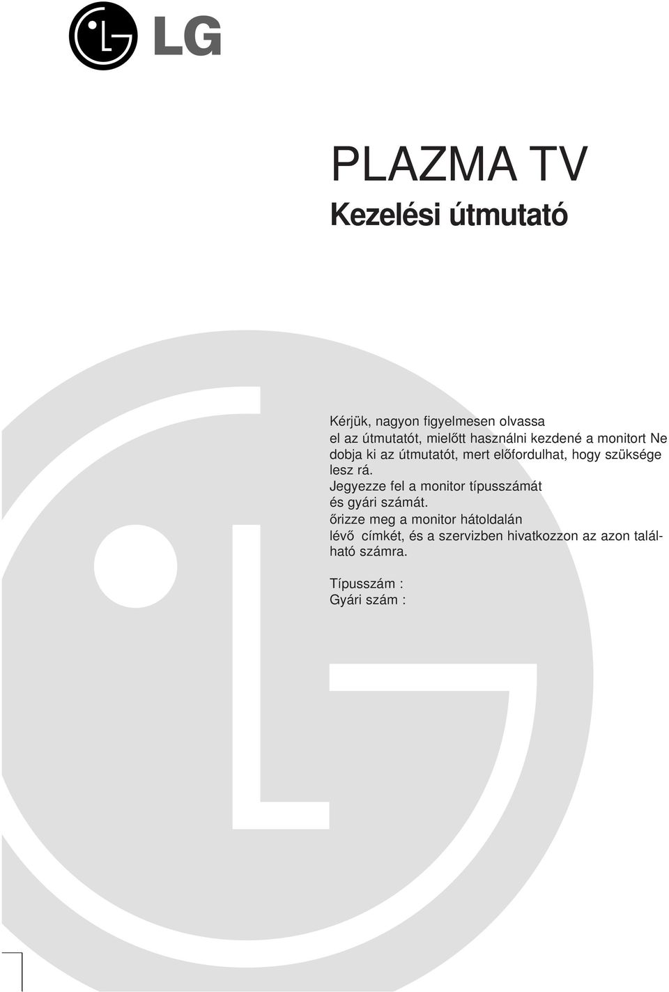 lesz rá. Jegyezze fel a monitor típusszámát és gyári számát.