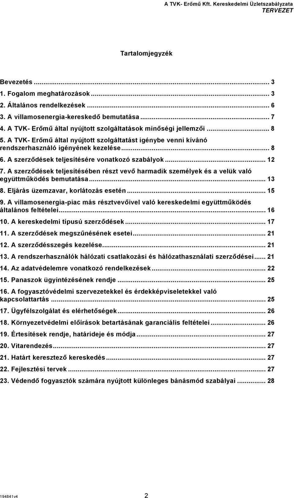 A szerződések teljesítésére vonatkozó szabályok... 12 7. A szerződések teljesítésében részt vevő harmadik személyek és a velük való együttműködés bemutatása... 13 8.