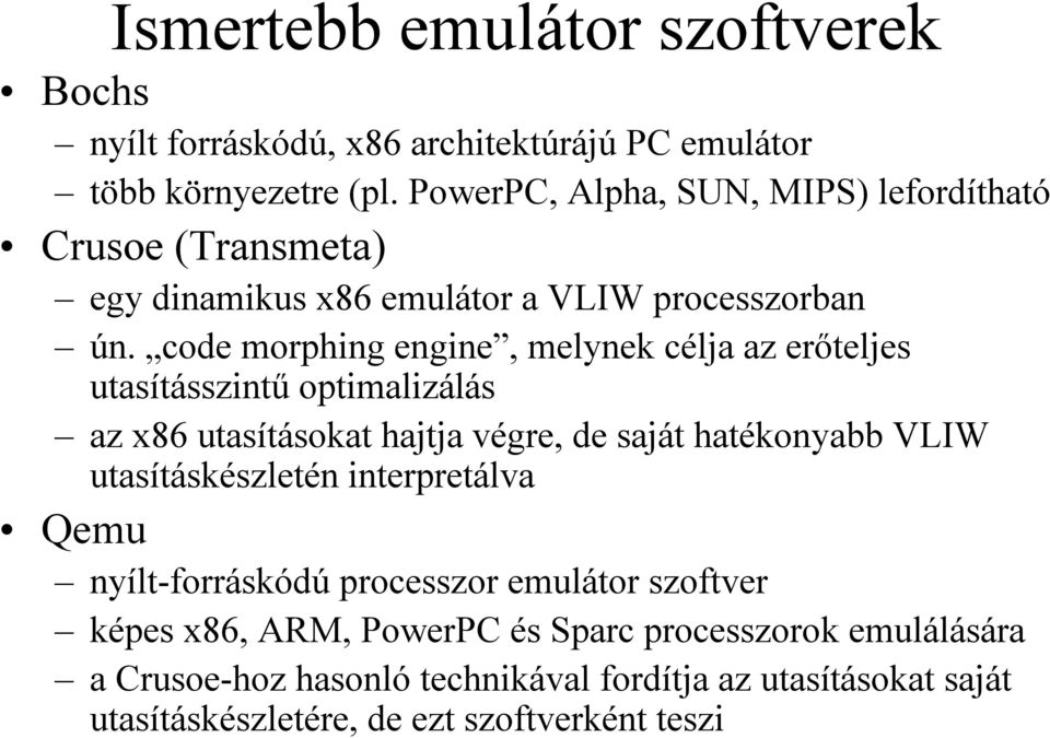 code morphing engine, melynek célja az erőteljes utasításszintű optimalizálás az x86 utasításokat hajtja végre, de saját hatékonyabb VLIW