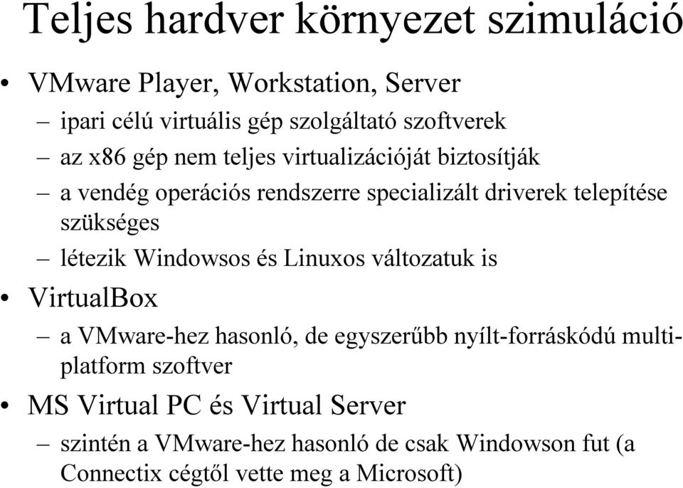 létezik Windowsos és Linuxos változatuk is VirtualBox a VMware-hez hasonló, de egyszerűbb nyílt-forráskódú multiplatform