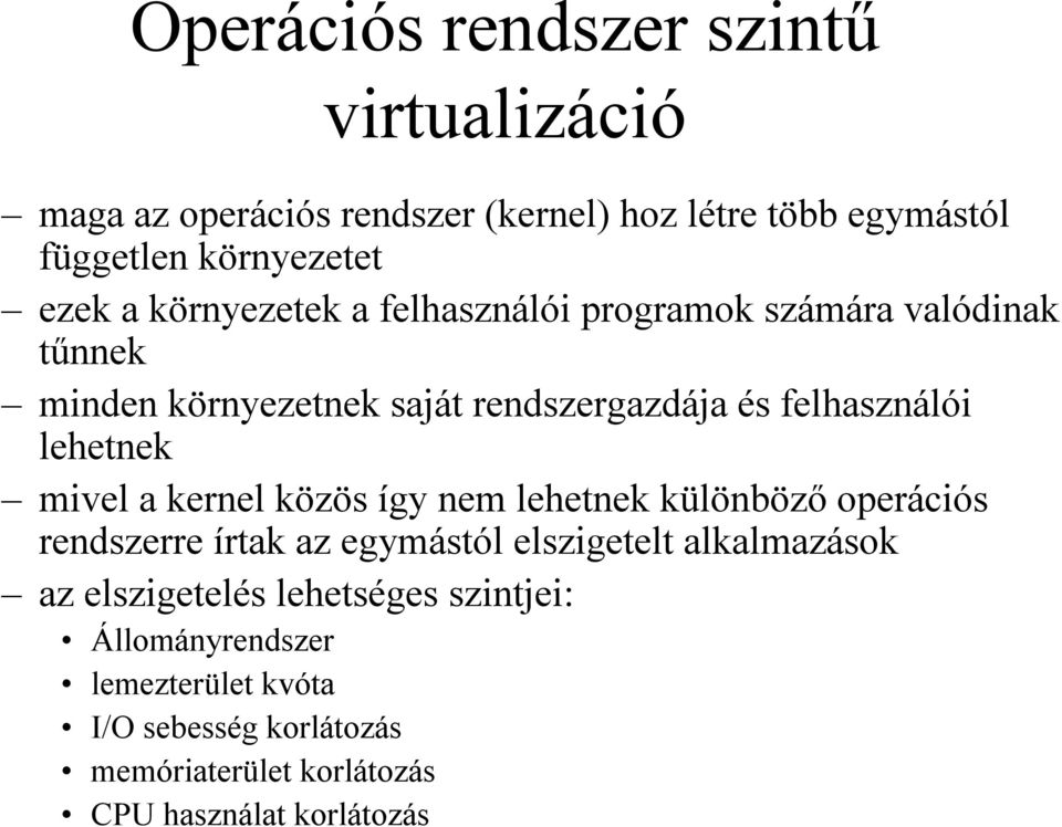 mivel a kernel közös így nem lehetnek különböző operációs rendszerre írtak az egymástól elszigetelt alkalmazások az elszigetelés