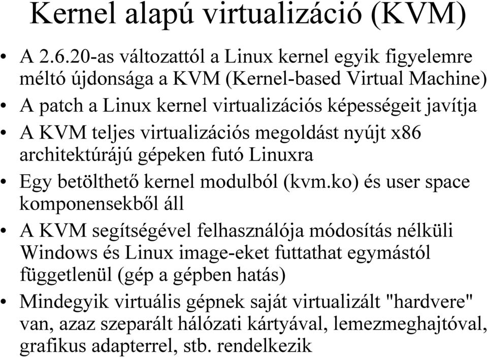 A KVM teljes virtualizációs megoldást nyújt x86 architektúrájú gépeken futó Linuxra Egy betölthető kernel modulból (kvm.
