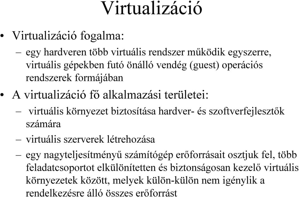 szoftverfejlesztők számára virtuális szerverek létrehozása egy nagyteljesítményű számítógép erőforrásait osztjuk fel, több