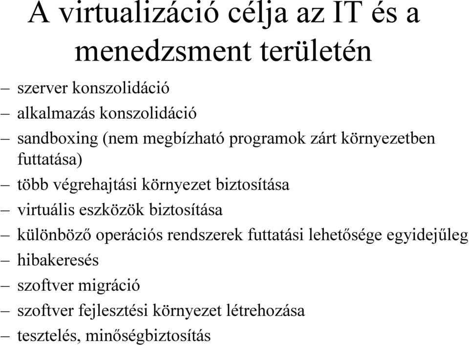 környezet biztosítása virtuális eszközök biztosítása különböző operációs rendszerek futtatási
