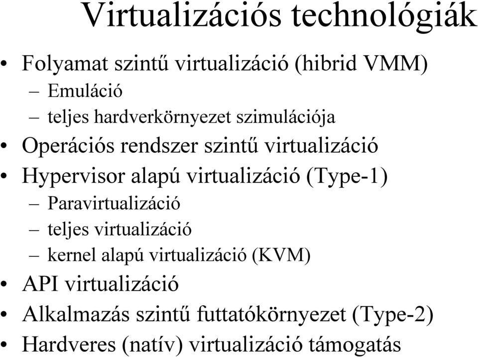 virtualizáció (Type-1) Paravirtualizáció teljes virtualizáció kernel alapú virtualizáció