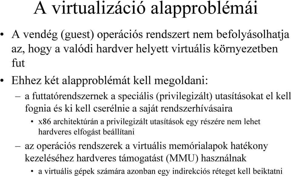 rendszerhívásaira x86 architektúrán a privilegizált utasítások egy részére nem lehet hardveres elfogást beállítani az operációs rendszerek a