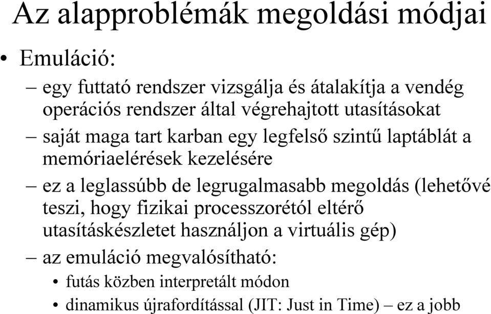 leglassúbb de legrugalmasabb megoldás (lehetővé teszi, hogy fizikai processzorétól eltérő utasításkészletet használjon a