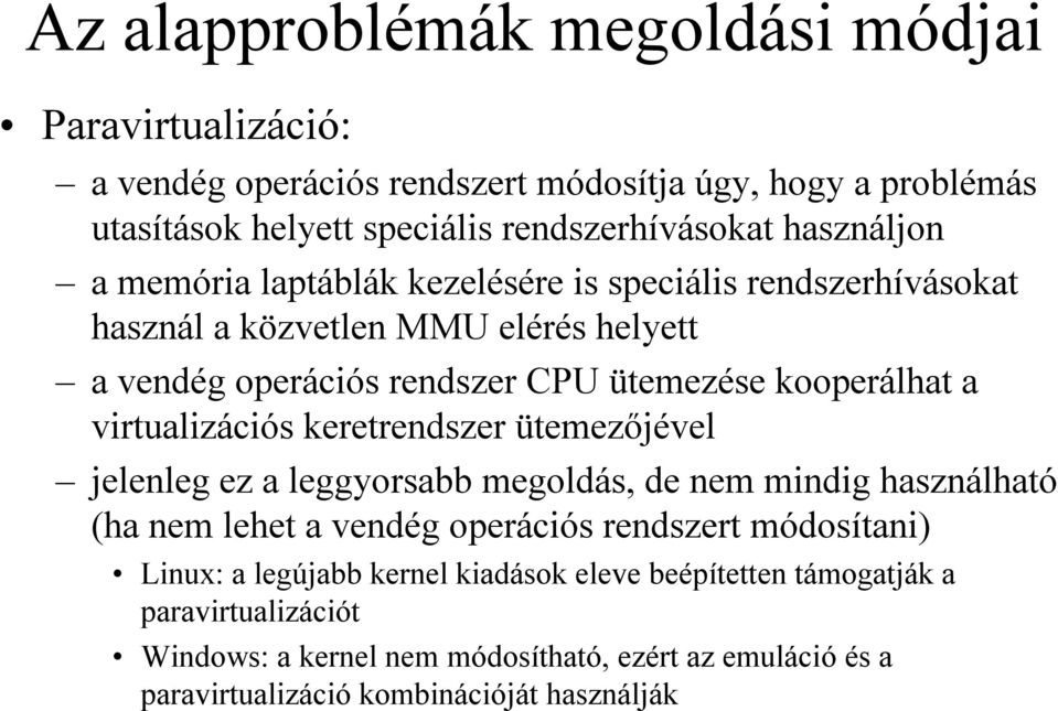 virtualizációs keretrendszer ütemezőjével jelenleg ez a leggyorsabb megoldás, de nem mindig használható (ha nem lehet a vendég operációs rendszert módosítani) Linux: a