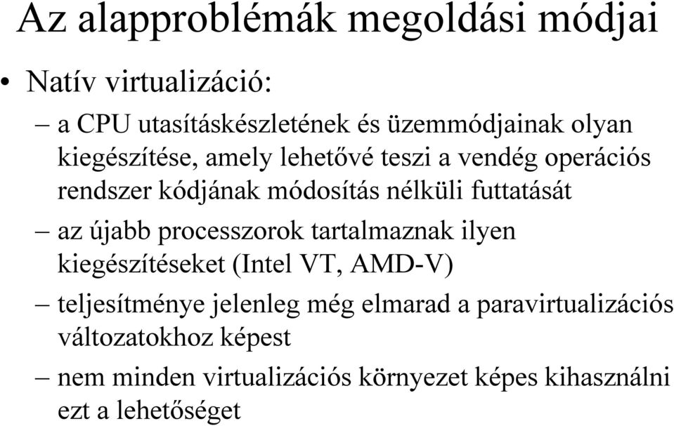 újabb processzorok tartalmaznak ilyen kiegészítéseket (Intel VT, AMD-V) teljesítménye jelenleg még elmarad