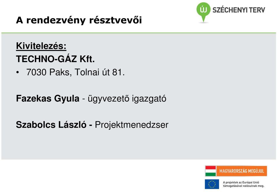 7030 Paks, Tolnai út 81.