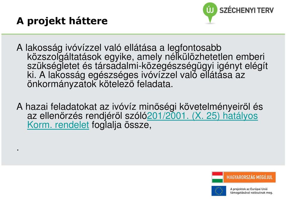 A lakosság egészséges ivóvízzel való ellátása az önkormányzatok kötelező feladata.