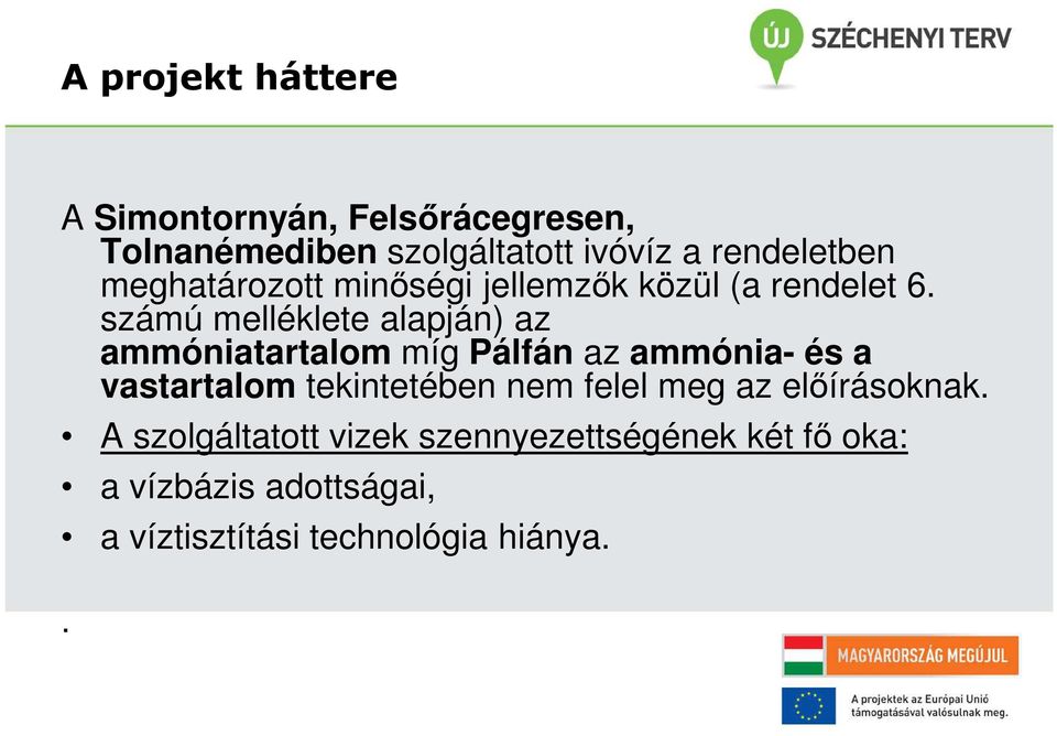 számú melléklete alapján) az ammóniatartalom míg Pálfán az ammónia- és a vastartalom tekintetében