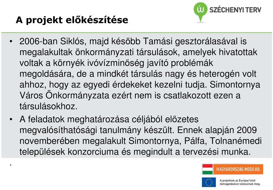 Simontornya Város Önkormányzata ezért nem is csatlakozott ezen a társulásokhoz.