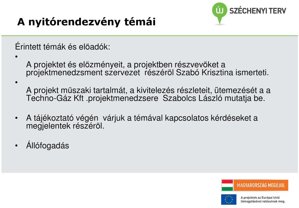 A projekt műszaki tartalmát, a kivitelezés részleteit, ütemezését a a Techno-Gáz Kft.