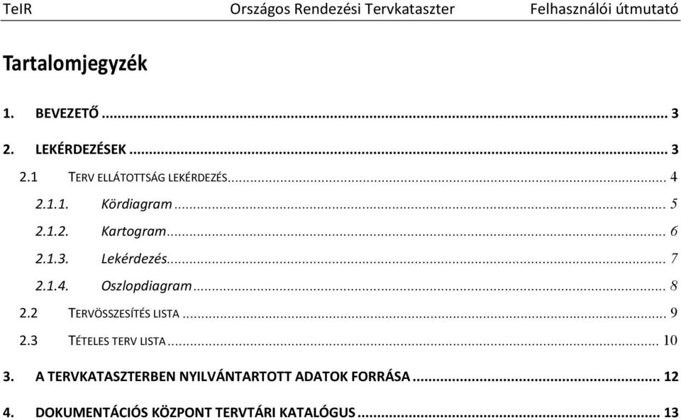 .. 8 2.2 TERVÖSSZESÍTÉS LISTA... 9 2.3 TÉTELES TERV LISTA... 10 3.