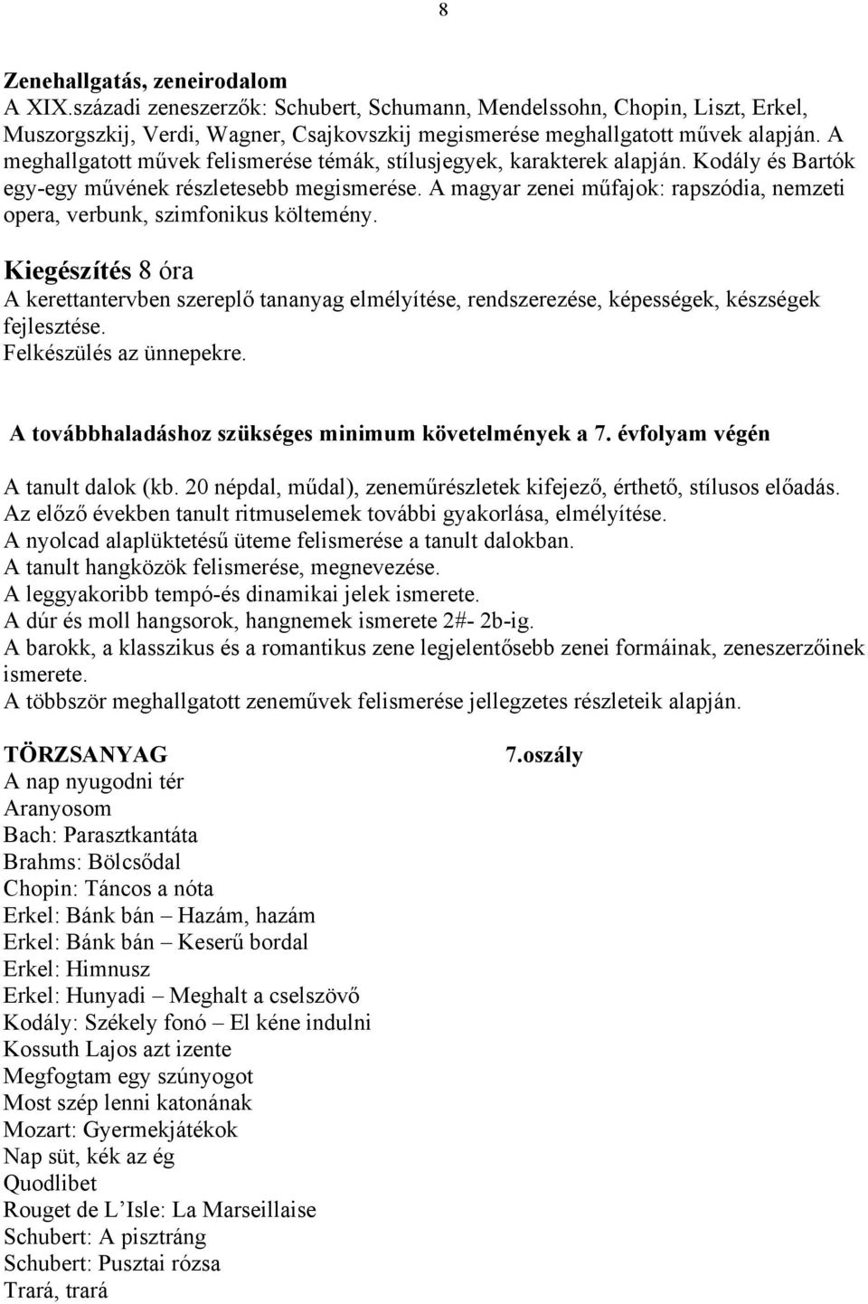 A magyar zenei műfajok: rapszódia, nemzeti opera, verbunk, szimfonikus költemény. Kiegészítés 8 óra A kerettantervben szereplő tananyag elmélyítése, rendszerezése, képességek, készségek fejlesztése.