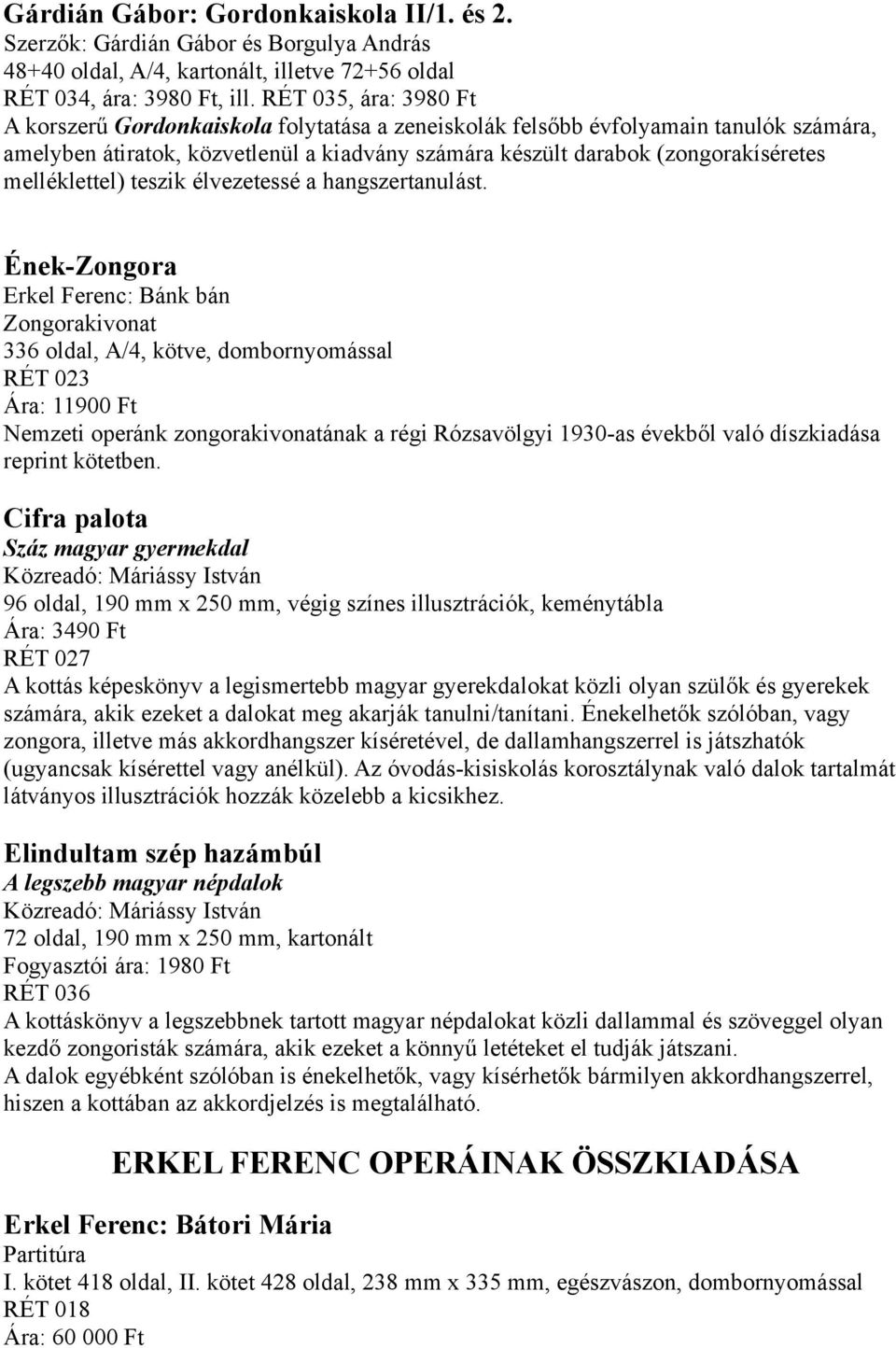 melléklettel) teszik élvezetessé a hangszertanulást.