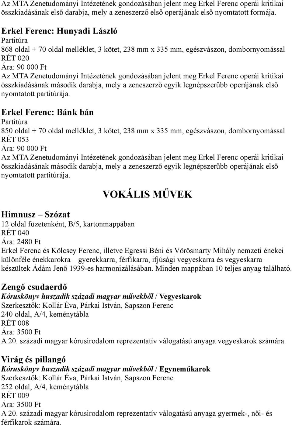 jelent meg Erkel Ferenc operái kritikai összkiadásának második darabja, mely a zeneszerző egyik legnépszerűbb operájának első nyomtatott partitúrája.
