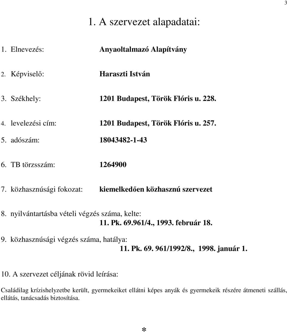 nyilvántartásba vételi végzés száma, kelte: 11. Pk. 69.961/4., 1993. február 18. 9. közhasznúsági végzés száma, hatálya: 11. Pk. 69. 961/1992/8., 1998. január 1. 10.