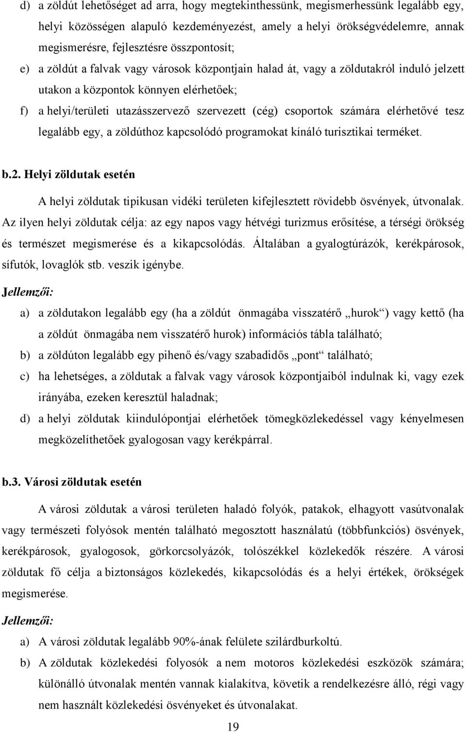 csoportok számára elérhetővé tesz legalább egy, a zöldúthoz kapcsolódó programokat kínáló turisztikai terméket. b.2.