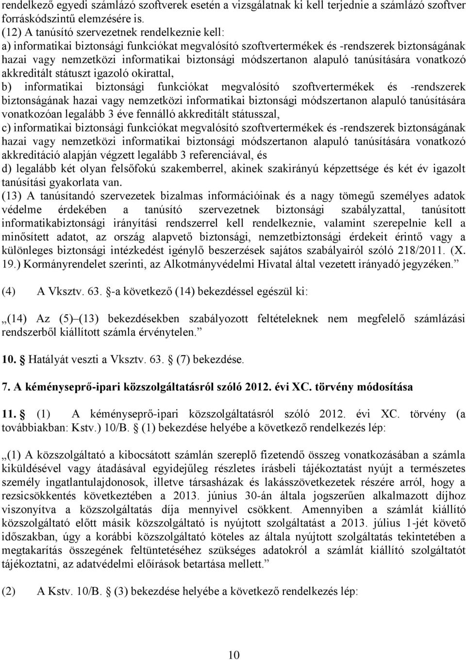 biztonsági funkciókat megvalósító szoftvertermékek és -rendszerek biztonságának hazai vagy nemzetközi informatikai biztonsági módszertanon alapuló tanúsítására vonatkozóan legalább 3 éve fennálló