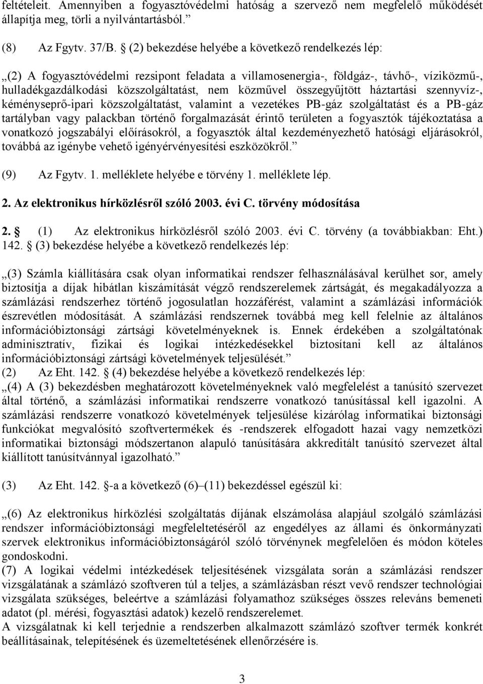 összegyűjtött háztartási szennyvíz-, kéményseprő-ipari közszolgáltatást, valamint a vezetékes PB-gáz szolgáltatást és a PB-gáz tartályban vagy palackban történő forgalmazását érintő területen a