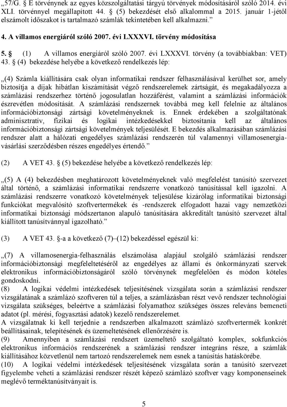 évi LXXXVI. törvény (a továbbiakban: VET) 43.