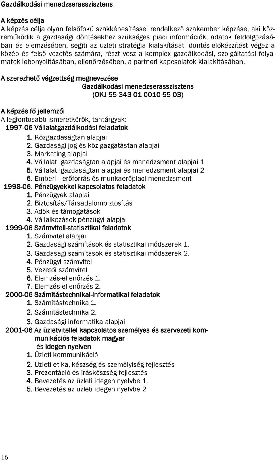 lebonyolításában, ellenőrzésében, a partneri kapcsolatok kialakításában.