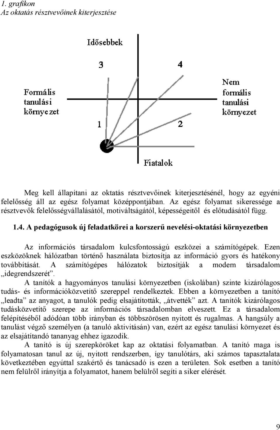 A pedagógusok új feladatkörei a korszerű nevelési-oktatási környezetben Az információs társadalom kulcsfontosságú eszközei a számítógépek.