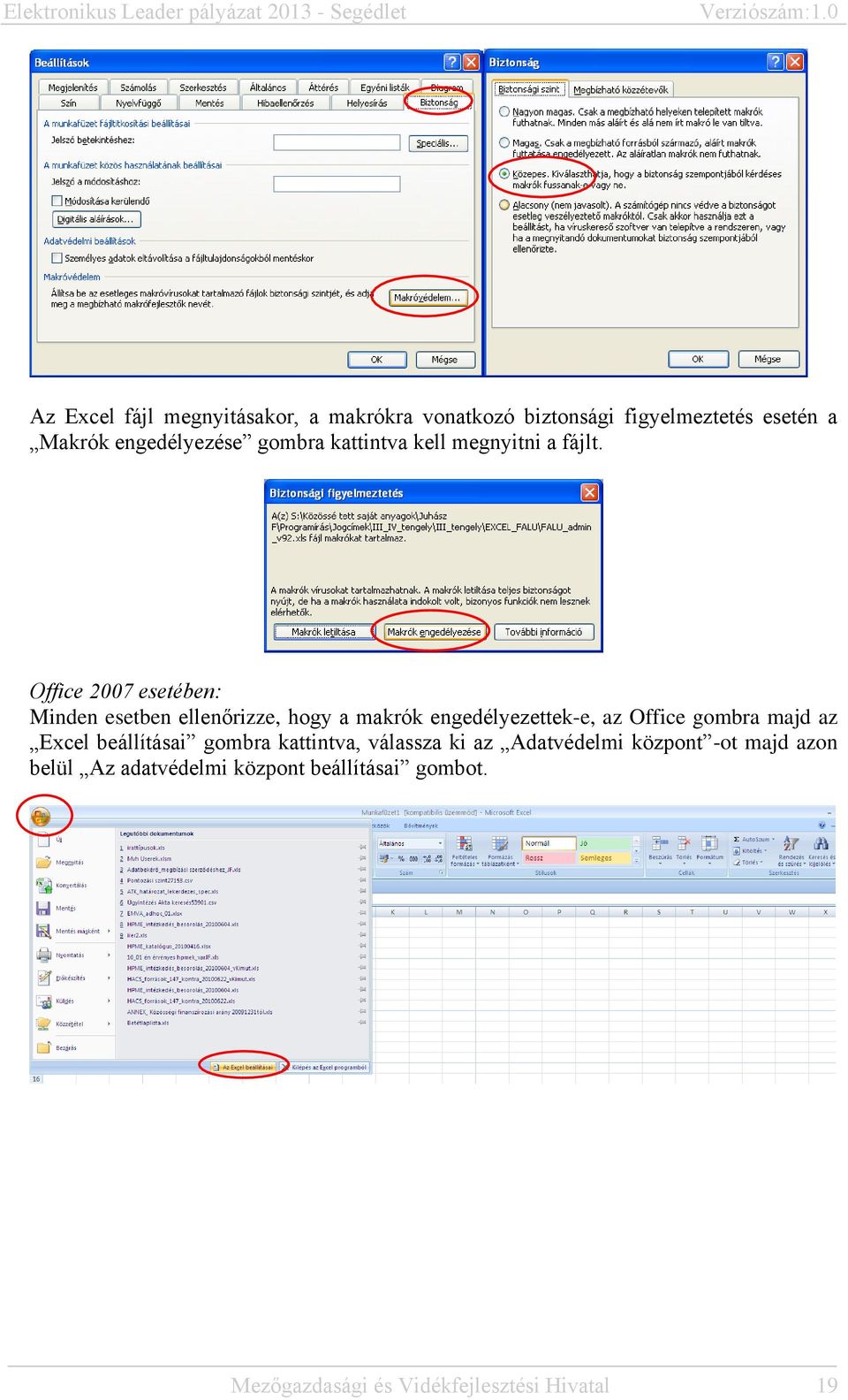 Office 2007 esetében: Minden esetben ellenőrizze, hogy a makrók engedélyezettek-e, az Office gombra majd az