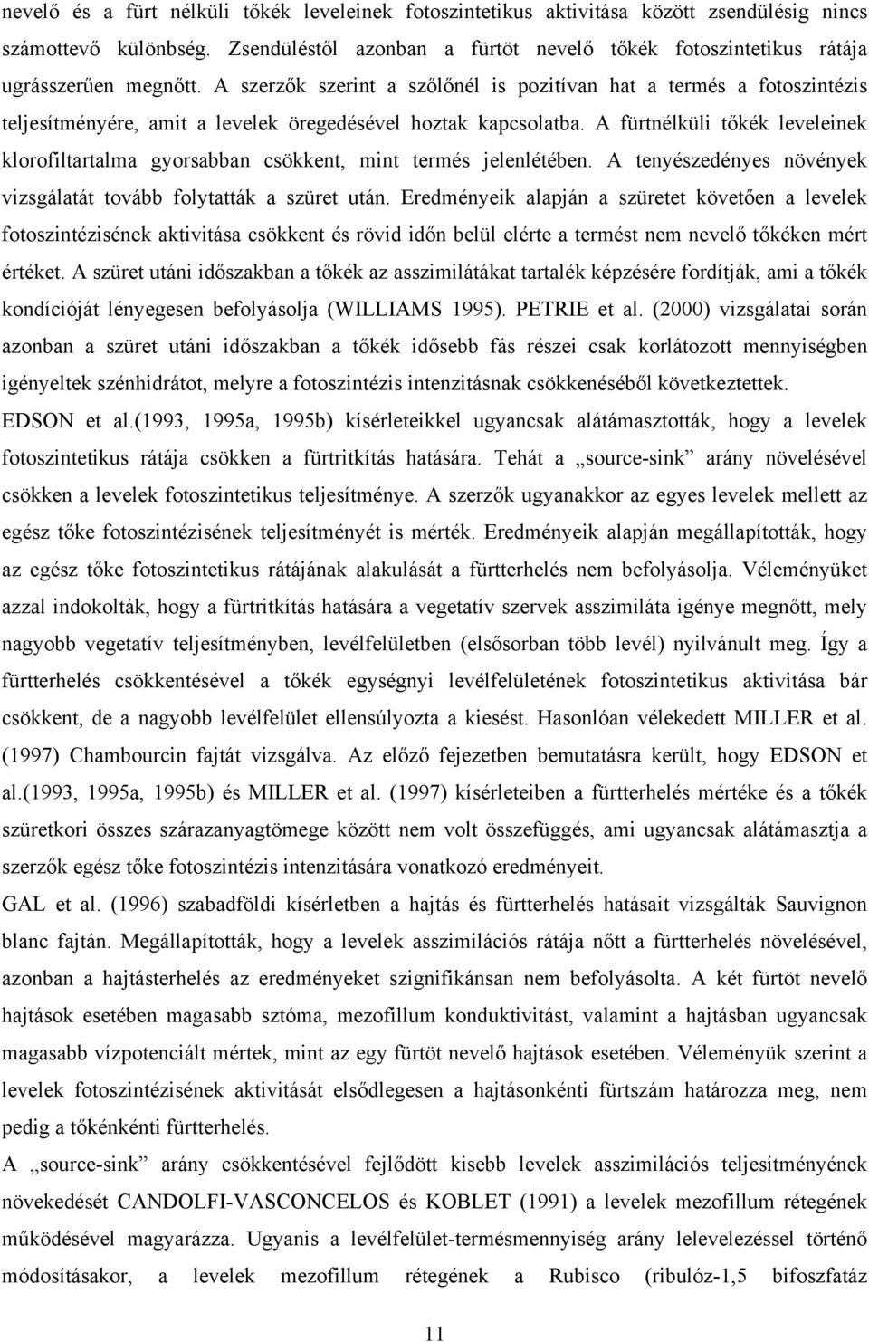 A szerzők szerint a szőlőnél is pozitívan hat a termés a fotoszintézis teljesítményére, amit a levelek öregedésével hoztak kapcsolatba.