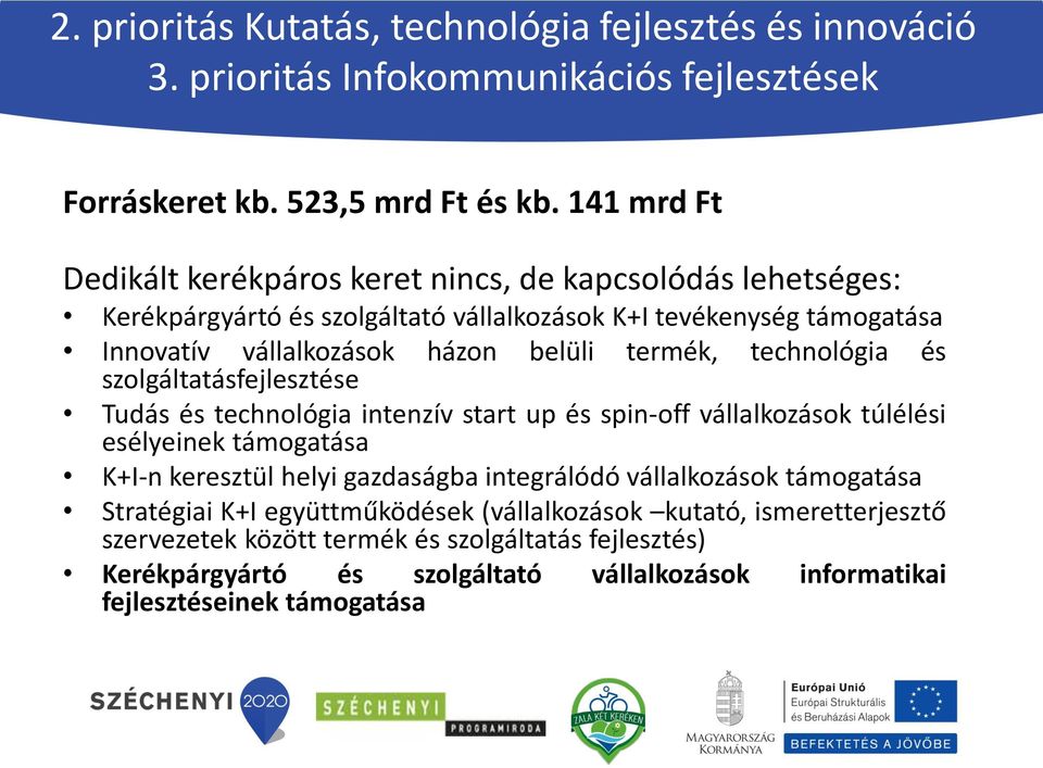 szolgáltatásfejlesztése házon belüli termék, technológia és Tudás és technológia intenzív start up és spin-off vállalkozások túlélési esélyeinek támogatása K+I-n keresztül helyi