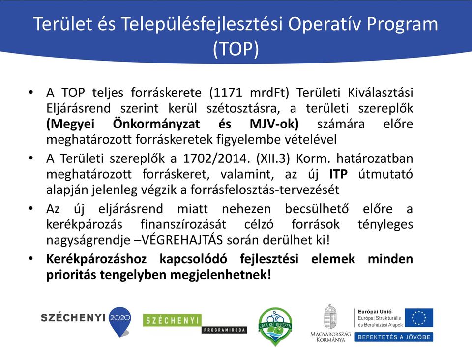 határozatban meghatározott forráskeret, valamint, az új ITP útmutató alapján jelenleg végzik a forrásfelosztás-tervezését Az új eljárásrend miatt nehezen becsülhető előre