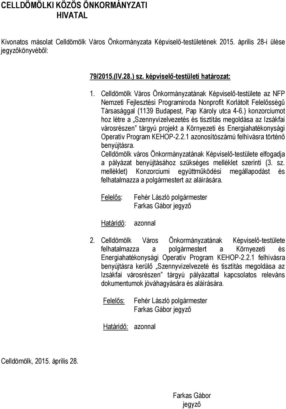 ) konzorciumot hoz létre a Szennyvízelvezetés és tisztítás megoldása az Izsákfai városrészen tárgyú projekt a Környezeti és Energiahatékonysági Operatív Program KEHOP-2.