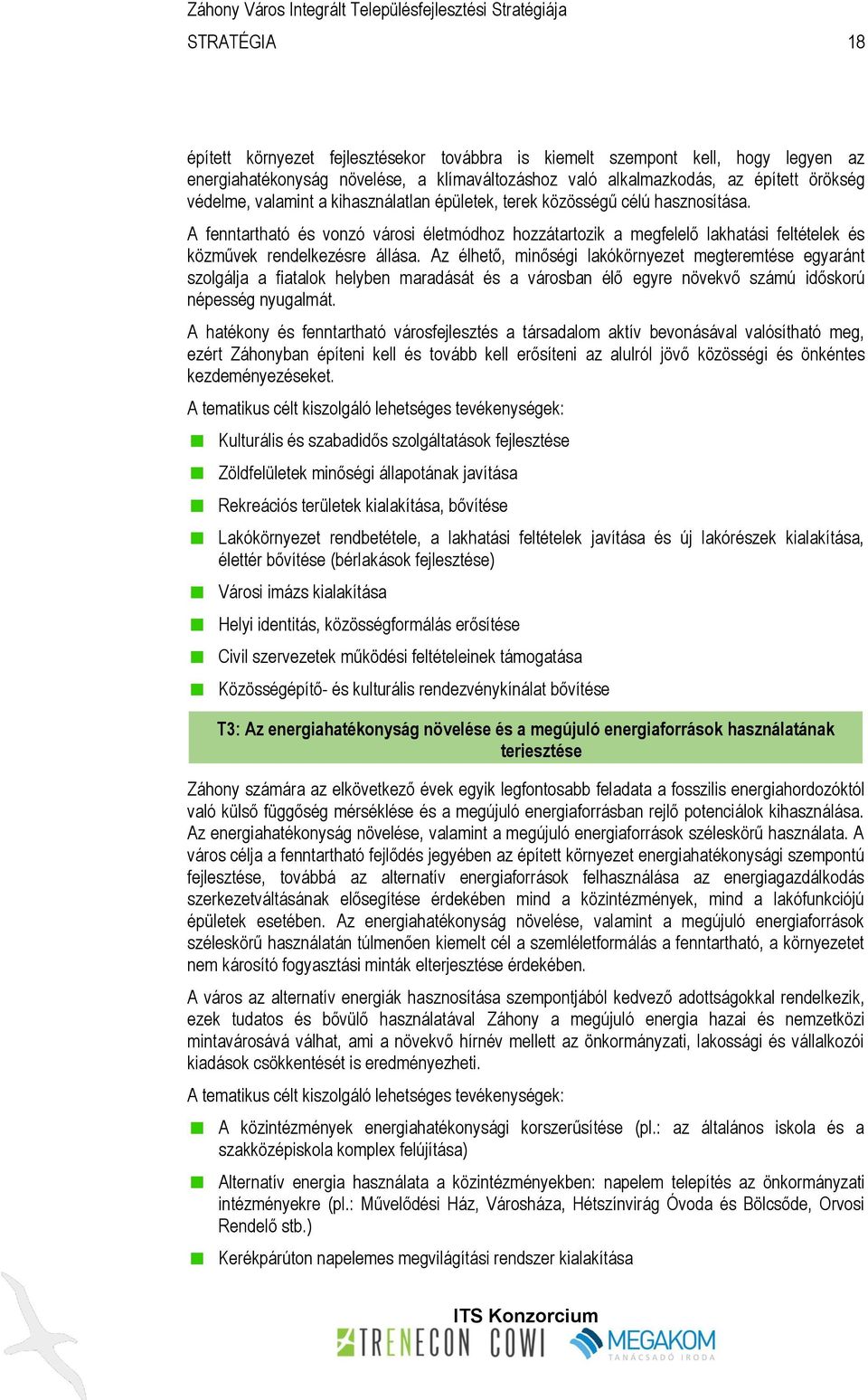 Az élhető, minőségi lakókörnyezet megteremtése egyaránt szolgálja a fiatalok helyben maradását és a városban élő egyre növekvő számú időskorú népesség nyugalmát.