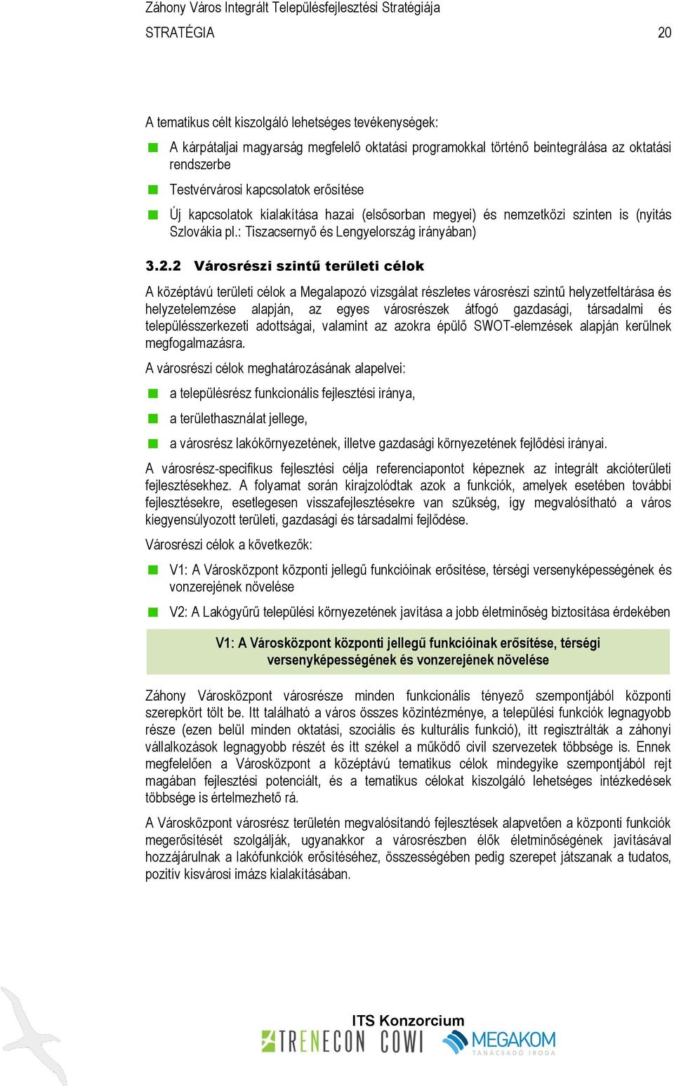 2 Városrészi szintű területi célok A középtávú területi célok a Megalapozó vizsgálat részletes városrészi szintű helyzetfeltárása és helyzetelemzése alapján, az egyes városrészek átfogó gazdasági,