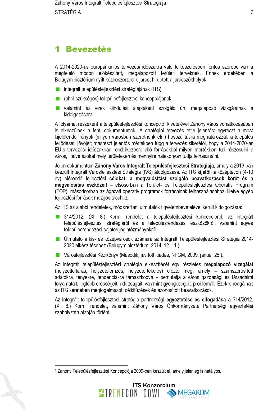 koncepciójának, valamint az ezek kiindulási alapjaként szolgáló ún. megalapozó vizsgálatnak a kidolgozására.