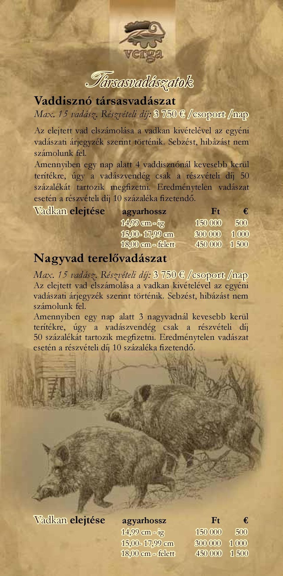 Eredménytelen vadászat esetén a részvételi díj 10 százaléka fizetendő.