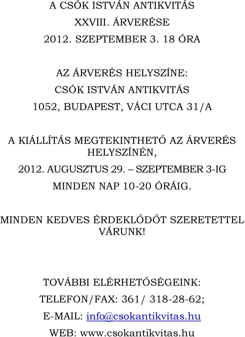 MEGTEKINTHETŐ AZ ÁRVERÉS HELYSZÍNÉN, 2012. AUGUSZTUS 29. SZEPTEMBER 3-IG MINDEN NAP 10-20 ÓRÁIG.